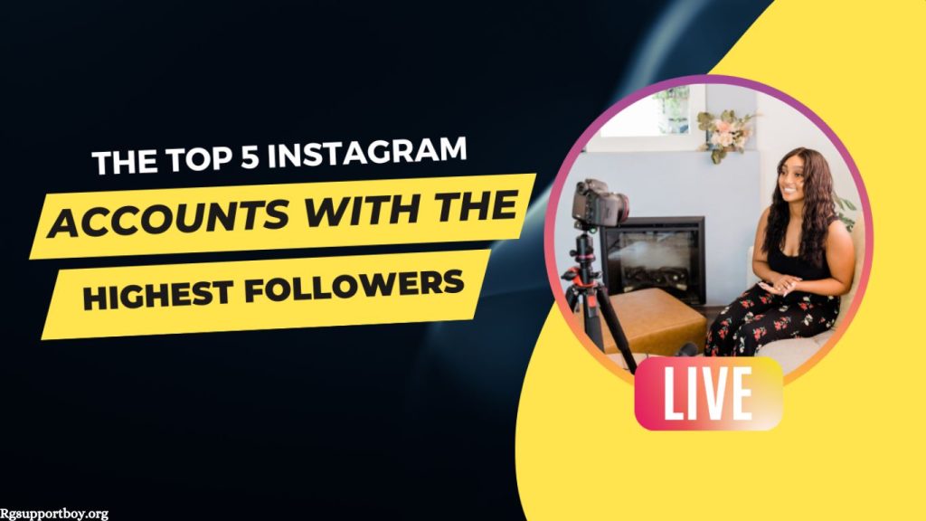 The Top 5 Instagram Accounts with the Highest Followers